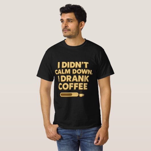 I Drank Coffee – Funny Coffee Quote Design Tシャツ (正面フル)