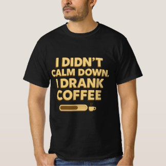 I Drank Coffee – Funny Coffee Quote Design Tシャツ