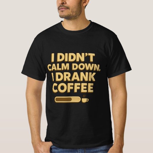 I Drank Coffee – Funny Coffee Quote Design Tシャツ (正面)
