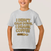 I Drank Coffee – Funny Coffee Quote Design Tシャツ (正面)