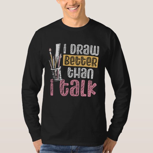 I Draw Better Than I Talk Teacher Art Backprint Ar Tシャツ (正面)