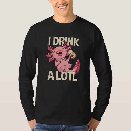I Drink a lotl   Drinking Axolotl  7 Tシャツ (正面)