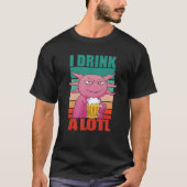 I Drink a lotl     Drinking Axolotl Tシャツ (正面)