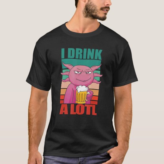 I Drink a lotl Drinking Axolotl Tシャツ (正面)