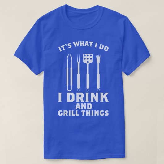 I Drink and Grill Things Tシャツ (デザイン正面)