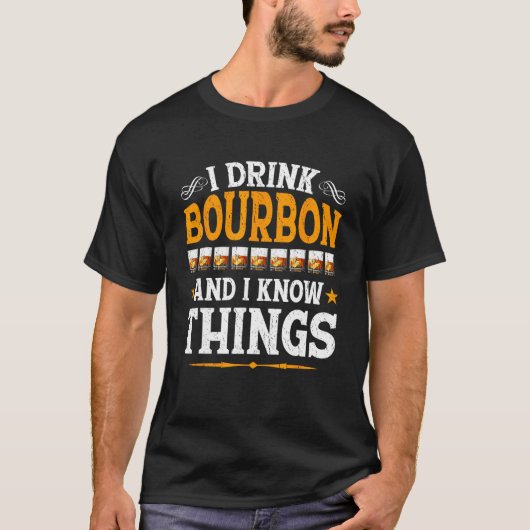I Drink Bourbon And I Know Things  Whiskey Bourbon Tシャツ (正面)