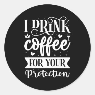 I Drink Coffee For Your Protection  ラウンドシール