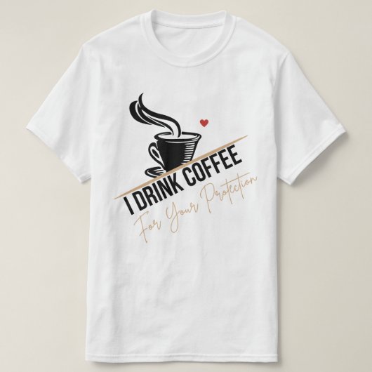I Drink Coffee For Your Protection Tee Funny Retro Tシャツ (デザイン正面)
