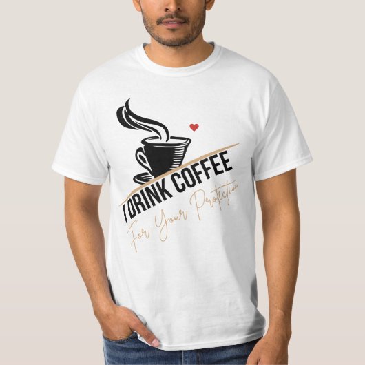 I Drink Coffee For Your Protection Tee Funny Retro Tシャツ (正面)