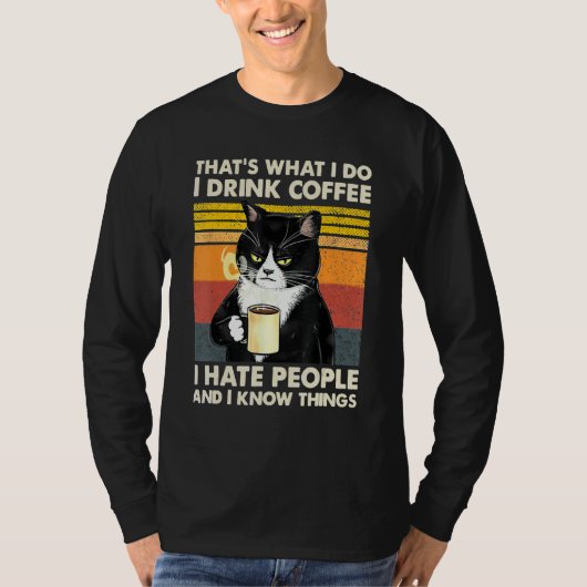I Drink Coffee I Hate People And I Know Things Cat Tシャツ (正面)