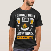 I Drink I Grill And Know Things Funny Beer BBQ Tシャツ (正面)