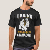 I Drink Therefore I Karaoke  Karaoke Singer Singin Tシャツ (正面)