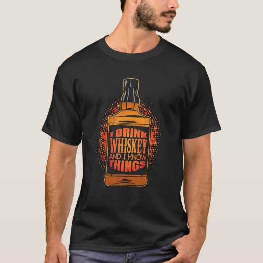 I Drink Whiskey And I Know Things Malt Whiskey Bou Tシャツ (正面)