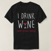 I Drink Wine and I Know Things T Shirt Funny Tシャツ (デザイン正面)