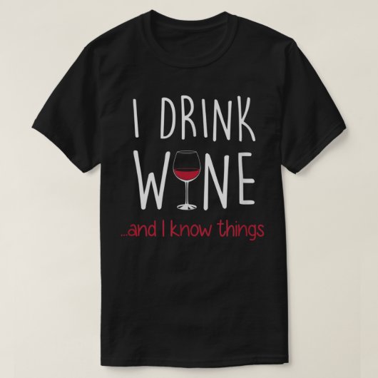 I Drink Wine and I Know Things T Shirt Funny Tシャツ (デザイン正面)