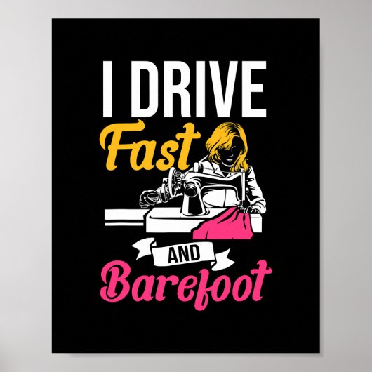 I Drive Fast And Barefoot Stitcher Sewing Fabric ポスター (正面)