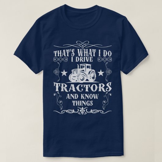 I Drive Tractors and Know Things Best Tee for Farm Tシャツ (デザイン正面)