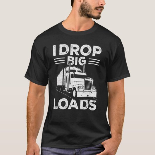 I Drop Big Loads  Truck Driver Men 1 Tシャツ (正面)