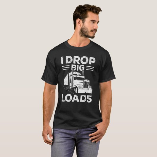 I Drop Big Loads  Truck Driver Men 1 Tシャツ (正面フル)