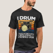 I Drum Because Hitting People With Sticks Is Frown Tシャツ (正面)