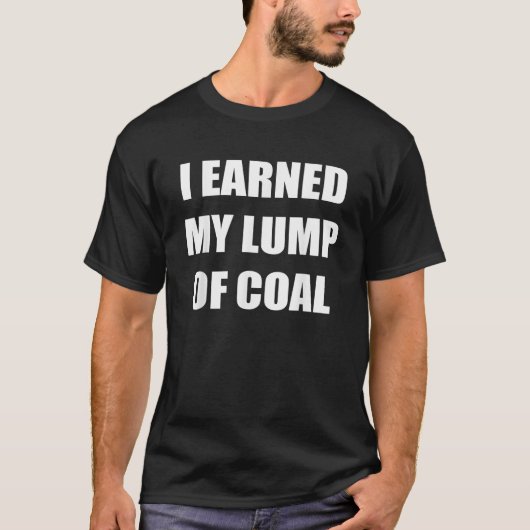 I Earned My Lump of Coal  Funny Naughty List  Tシャツ (正面)