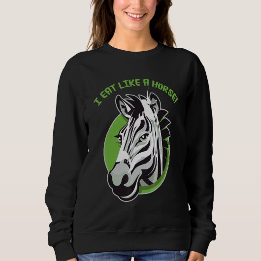 I eat like a horse - funny cute zebra design スウェットシャツ (正面)