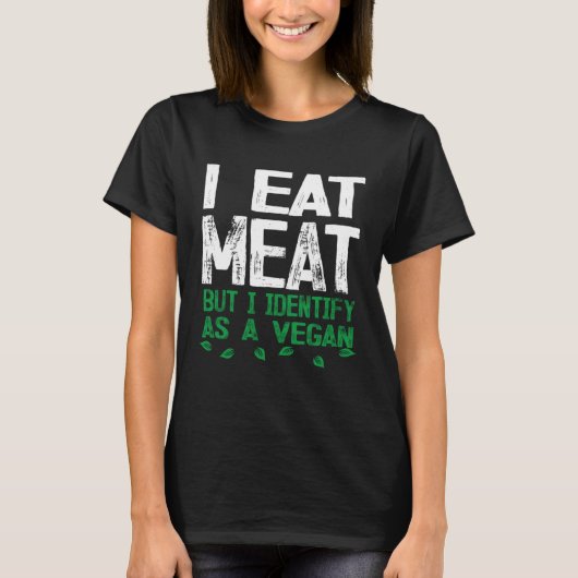 I Eat Meat But I Identify As A Vegan Tシャツ (正面)