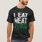 I Eat Meat But I Identify As A Vegan Tシャツ (正面)