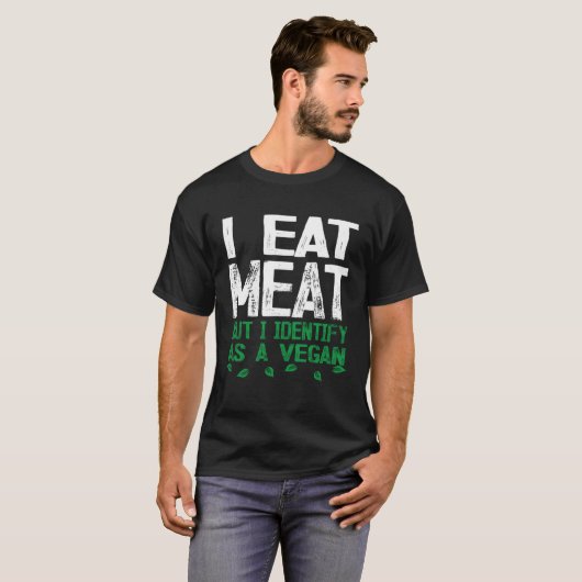 I Eat Meat But I Identify As A Vegan Tシャツ (正面フル)
