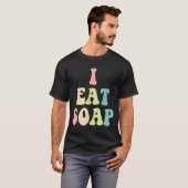 I Eat Soap Funny Humorous Quote  Tシャツ (正面フル)