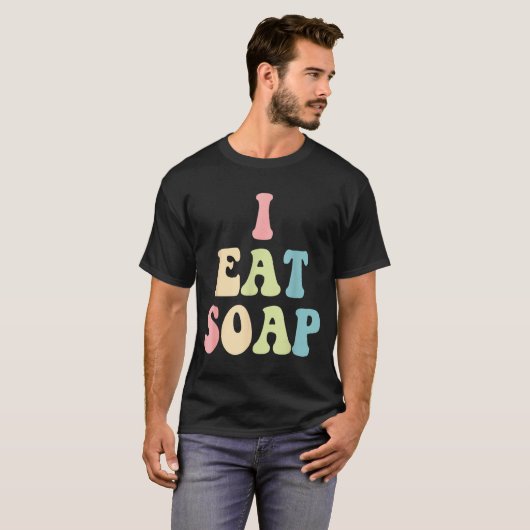 I Eat Soap Funny Humorous Quote  Tシャツ (正面フル)