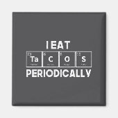 I Eat Tacos Periodically Chemistry Science Pun  マグネット (正面)