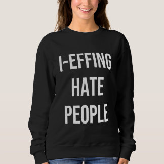 I Effing Hate People Apparel スウェットシャツ