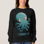 I Eight It Octopus Squid Coral Tentacles Calamar スウェットシャツ (正面)