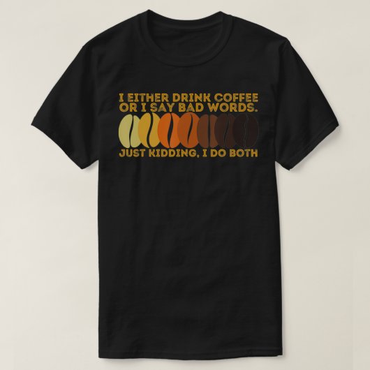 I Either Drink Coffee or I Say Bad Words Mom Life  Tシャツ (デザイン正面)