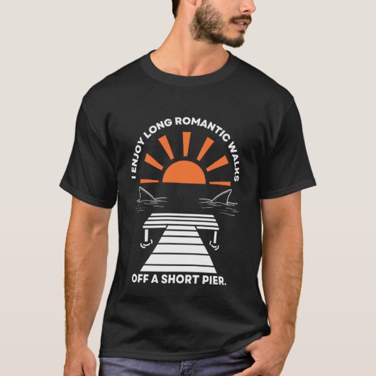 I Enjoy Long Romantic Walks Off A Short Pier Tシャツ (正面)