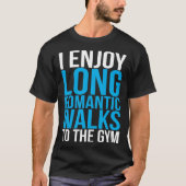 I Enjoy Long Romantic Walks To The Gym   Workout Tシャツ (正面)