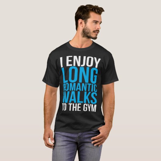 I Enjoy Long Romantic Walks To The Gym   Workout Tシャツ (正面フル)