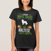 I Enjoy Naps Tacos and Maltese Dog Tシャツ (正面)