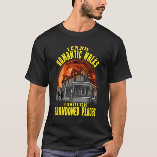 I Enjoy Romantic Walks Through Abandoned Places Sc Tシャツ (正面)