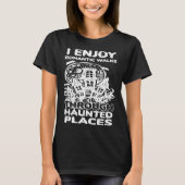 I Enjoy Romantic Walks Through Haunted Places Ghos Tシャツ (正面)