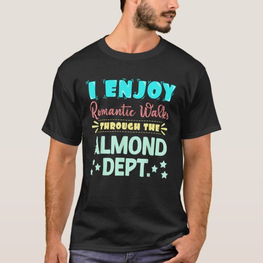 I Enjoy Romantic Walks Through The Almond Dept. Se Tシャツ (正面)