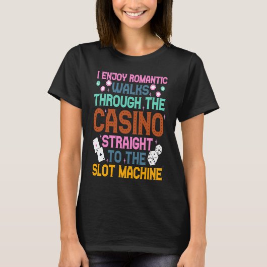 I Enjoy Romantic Walks Through The Casino  Casino  Tシャツ (正面)