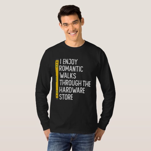 I Enjoy Romantic Walks Through The Hardware Store  Tシャツ (正面フル)