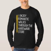 I Enjoy Romantic Walks Through The Hardware Store  Tシャツ (正面)