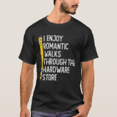 I Enjoy Romantic Walks Through The Hardware Store Tシャツ (正面)