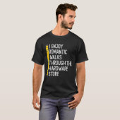 I Enjoy Romantic Walks Through The Hardware Store  Tシャツ (正面フル)
