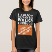 I Enjoy Romantic Walks Through the Hardware Store Tシャツ (正面)