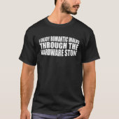 I Enjoy Romantic Walks Through The Hardware Store  Tシャツ (正面)