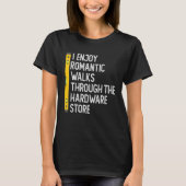 I Enjoy Romantic Walks Through The Hardware Store Tシャツ (正面)